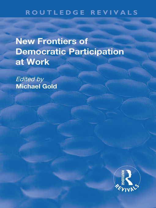 Title details for New Frontiers of Democratic Participation at Work by Michael Gold - Available